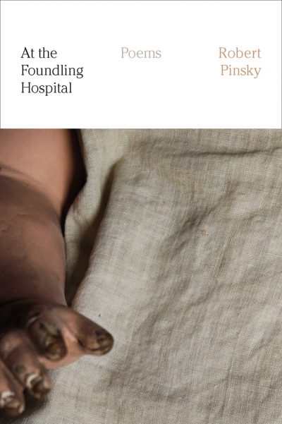 Robert Pinsky's "At the Foundling Hospital." (Courtesy Macmillan)