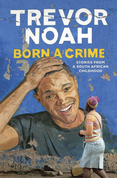 The cover of "Born a Crime," by Trevor Noah. (Courtesy Spiegel & Grau)