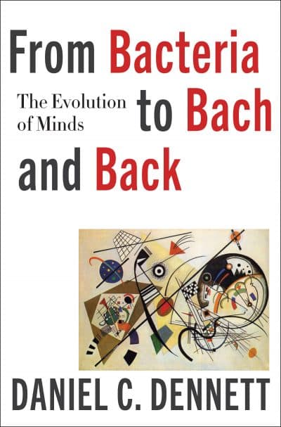 From Bacteria To Bach And Back By Daniel Dennett. (Courtesy W. W. Norton & Company)