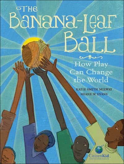 "The Banana-Leaf Ball," by Katie Smith Milway