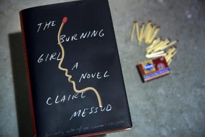 Claire Messud's "The Burning Girl." (Robin Lubbock/WBUR)