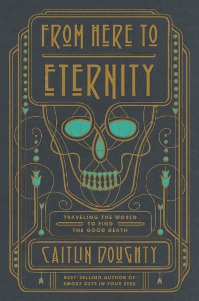 Caitlin Doughty's "From Here To Eternity." (Courtesy W.W. Norton & Company)