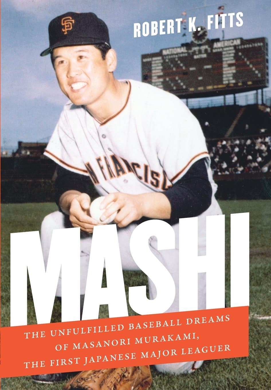 Mashi: The Unfulfilled Baseball Dreams of Masanori Murakami, the First Japanese Major Leaguer by Robert Fitts
