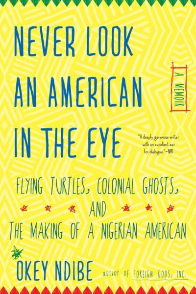 Never Look An American In The Eye by Okey Ndibe. (Courtesy Soho Press)