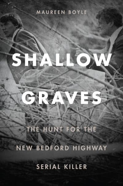 "Shallow Graves: The Hunt for the New Bedford Highway Serial Killer" by Maureen Boyle. (Courtesy, University Press of New England)