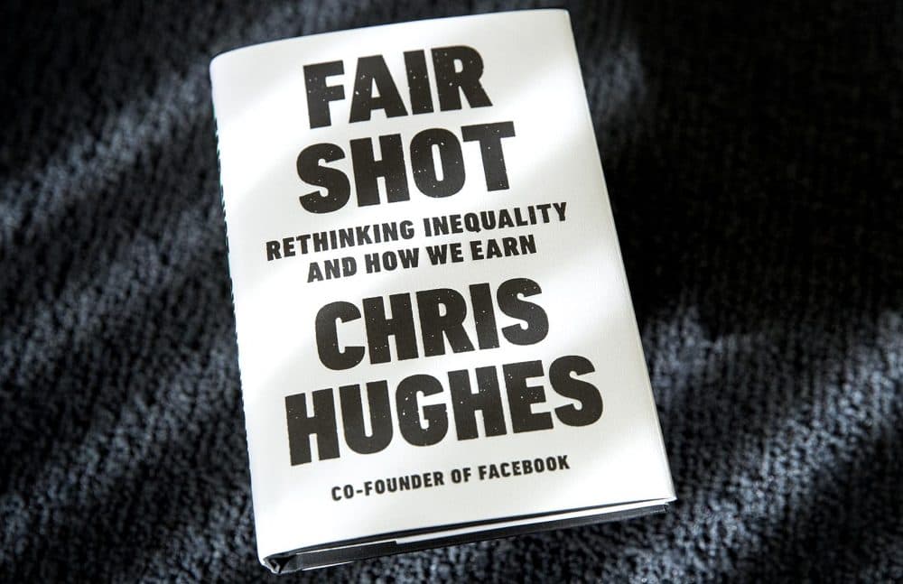 "Fair Shot: Rethinking Inequality and How We Earn," by Chris Hughes. (Robin Lubbock/WBUR)