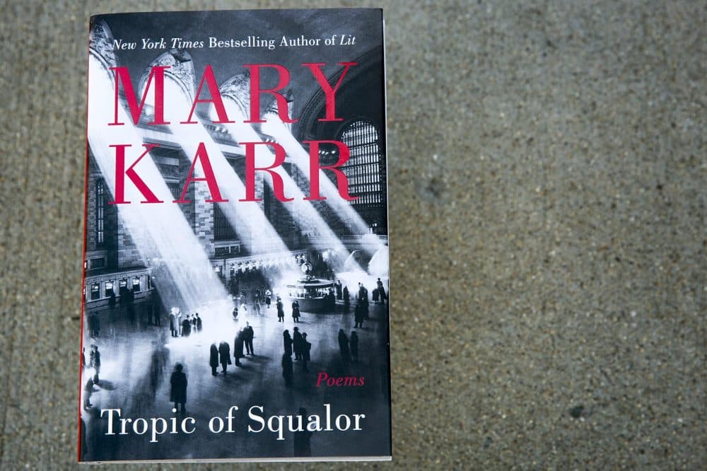 &quot;Tropic of Squalor,&quot; poems by Mary Karr. (Robin Lubbock/WBUR)