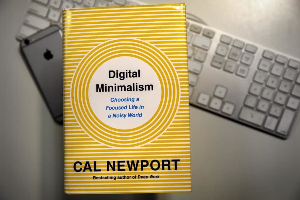 "Digital Minimalism: Choosing a Focused Life in a Noisy World," by Cal Newport. (Robin Lubbock/WBUR)