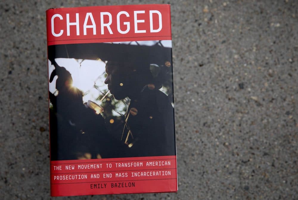 &quot;Charged: The New Movement to Transform American Prosecution and End Mass Incarceration,&quot; by Emily Bazelon. (Robin Lubbock/WBUR)