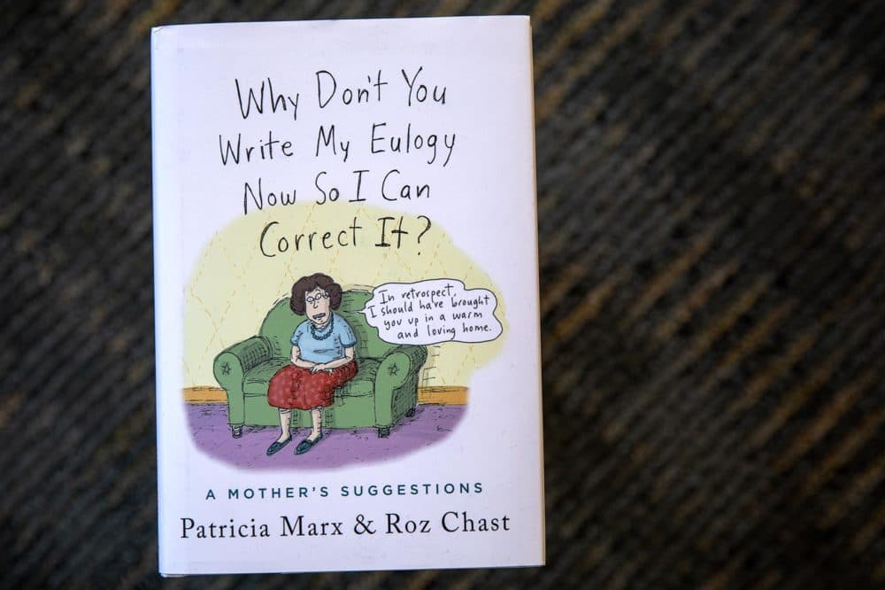 &quot;Why Don't You Write My Eulogy Now So I Can Correct It?: A Mother's Suggestions,&quot; by Patricia Marx and Roz Chast. (Robin Lubbock/WBUR)