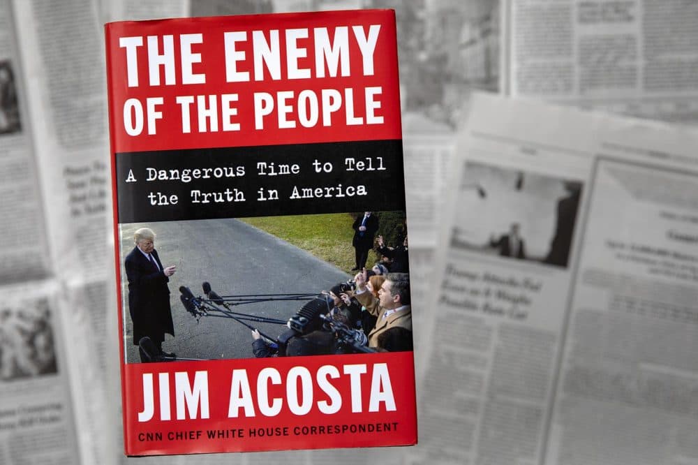 "The Enemy Of The People: A Dangerous Time to Tell the Truth in America" by Jim Acosta. (Robin Lubbock/WBUR)