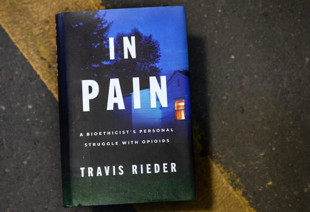 "In Pain: A Bioethicist's Personal Struggle with Opioids," by Travis Rieder. (Robin Lubbock/WBUR)