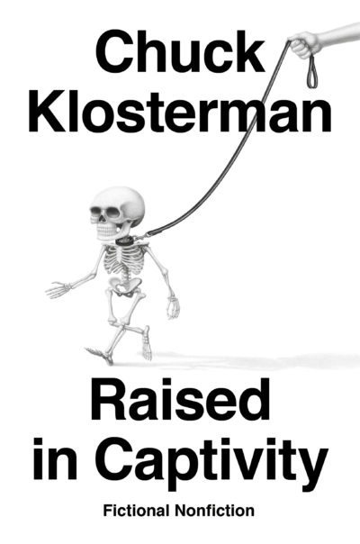 "Raised in Captivity: Fictional Nonfiction," a collection of short stories by Chuck Klosterman (courtesy: Penguin Random House)