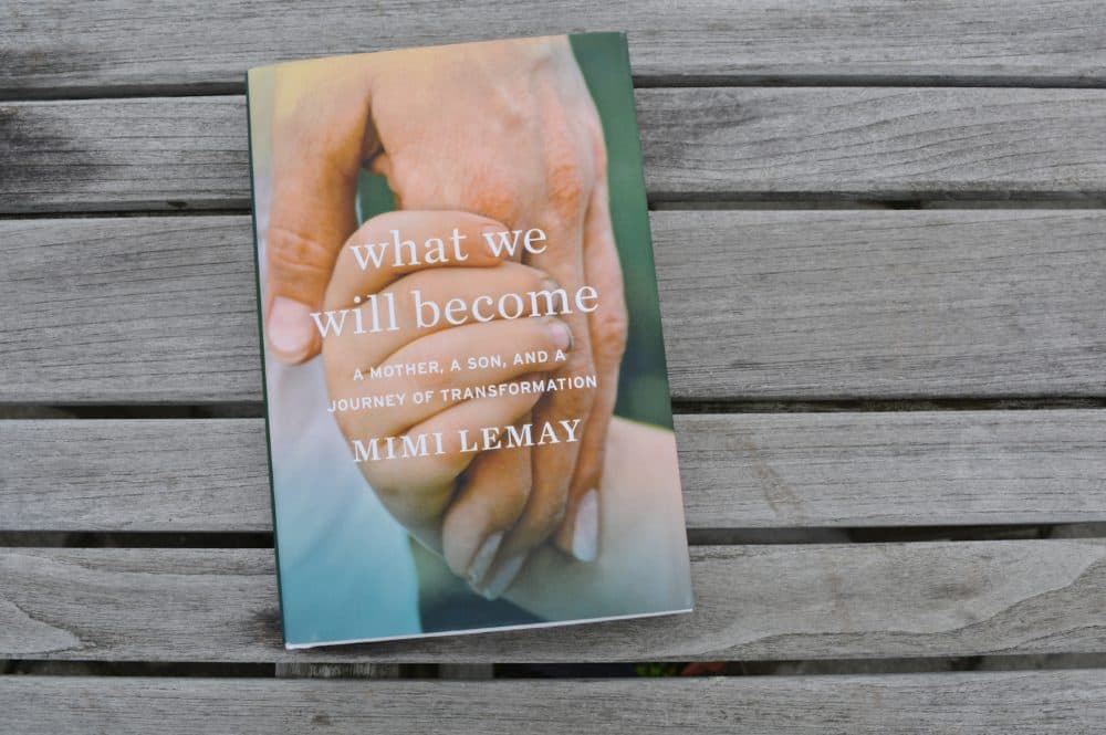 "What We Will Become: A Mother, a Son, and a Journey of Transformation" by Mimi Lemay. (Allison Hagan/Here & Now)