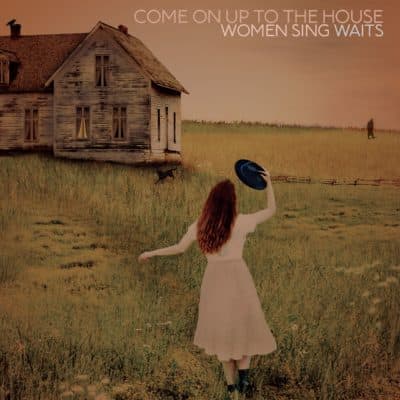 Album art for "Come On Up To The House: Women Sing Waits." (Courtesy)