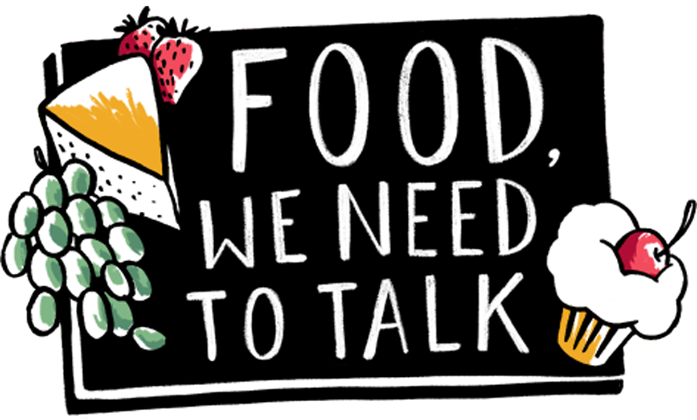 Food, We Need To Talk