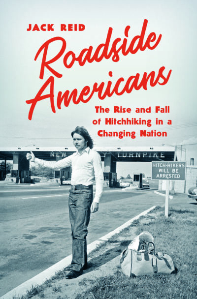 "Roadside Americans: The Rise and Fall of Hitchhiking in a Changing Nation" by Jack Reid.