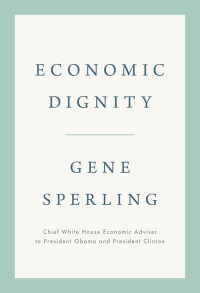 Economic Dignity by Gene Sperling.