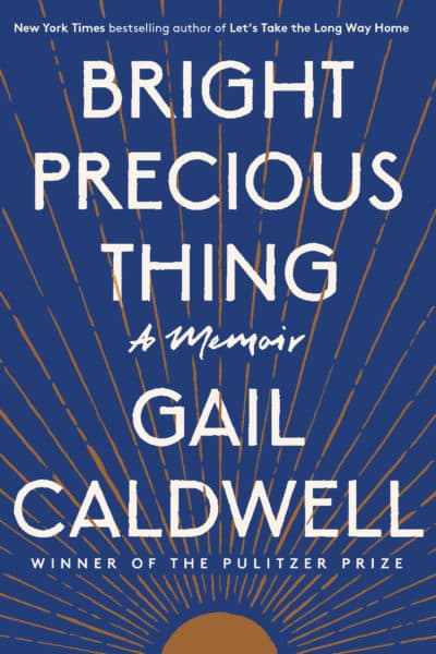 "Bright Precious Thing" by Gail Caldwell. (Courtesy)