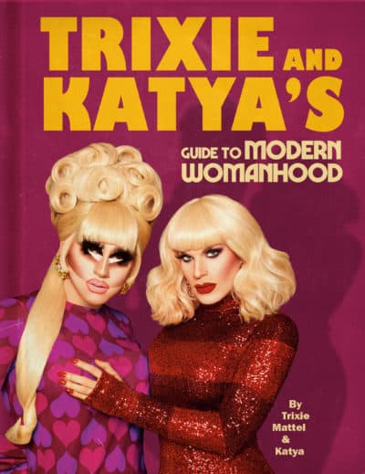 The cover of the book "Trixie and Katya's Guide to Modern Womanhood." (Courtesy Plume)