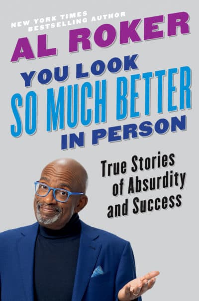 "You Look So Much Better in Person: True Stories of Absurdity and Success," by Al Roker. (Courtesy of Hachette Books)