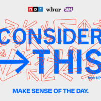 Consider This from NPR, WBUR and GBH helps listeners make sense of the biggest stories of the day in the Boston area and beyond. 