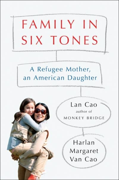 "Family in Six Tones: A Refugee Mother and An American Daughter" by Lan Cao and Harlan Margaret Van Cao. (Photo courtesy)