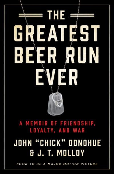 "The Greatest Beer Run Ever: A Memoir of Friendship, Loyalty and War," by John "Chick" Donohue and J.T. Molloy. (Courtesy)