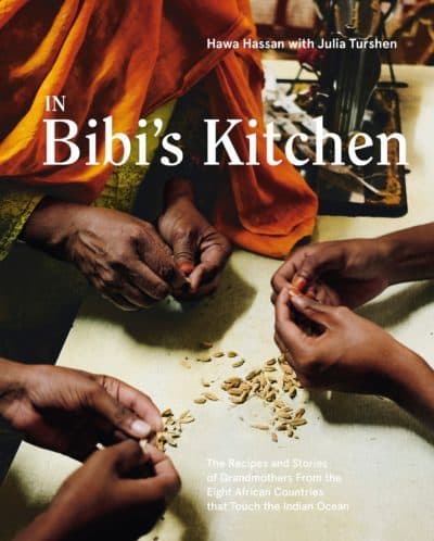 "n Bibi’s Kitchen: The Recipes and Stories of Grandmothers From the Eight African Countries That Touch the Indian Ocean" by Hawa Hassan with Julia Turshen (Ten Speed Press)