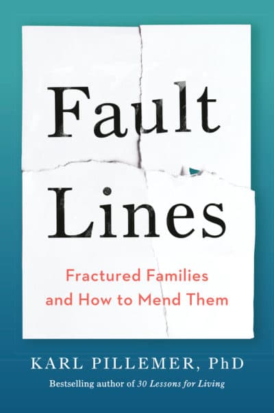 "Fault Lines: Fractured Families and How to Mend Them," by Karl Pillemer (Courtesy)