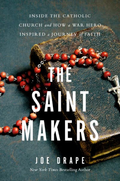 "The Saint Makers: Inside The Catholic Church and How a War Hero Inspired a Journey of Faith" by Joe Drape. (Courtesy)