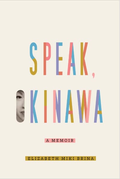 "Speak, Okinawa: A Memoir" by Elizabeth Miki Brina. (Courtesy)