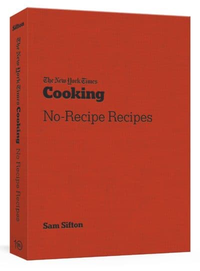 "The New York Times Cooking No-Recipe Recipe" by Sam Sifton and The New York Times Company. (Courtesy)