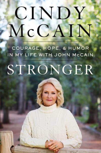 "Stronger: Courage, Hope, and Humor in My Life with John McCain" by Cindy McCain. (Courtesy of Penguin Random House)