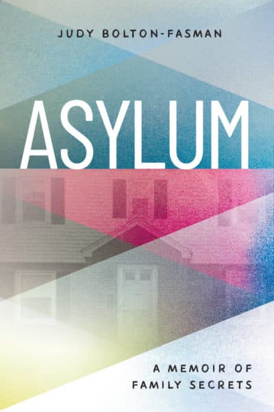 "Asylum: A Memoir of Family Secrets" by Judy Bolton-Fasman (Courtesy)