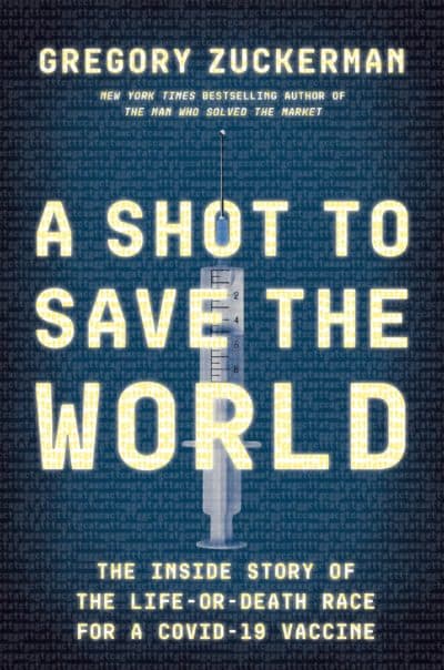 "A Shot to Save the World" by Gregory Zuckerman. (Courtesy)