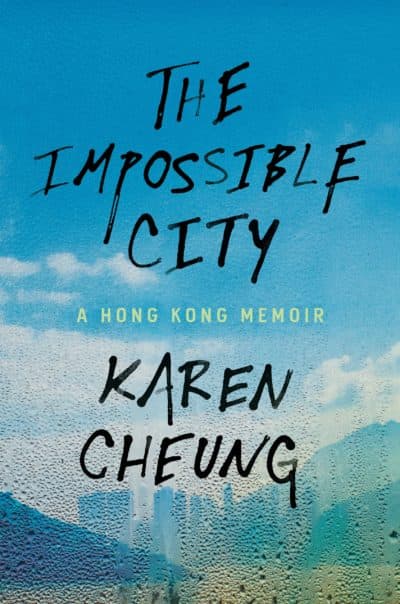 "The Impossible City: A Hong Kong Memoir" by Karen Cheung. (Courtesy)