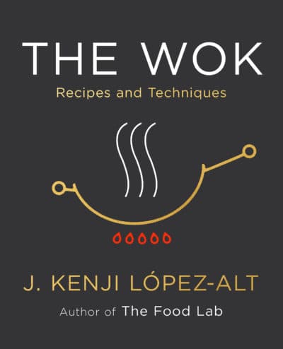 “The Wok: Recipes and Techniques” by J. Kenji López-Alt. (Courtesy of W. W. Norton & Company)
