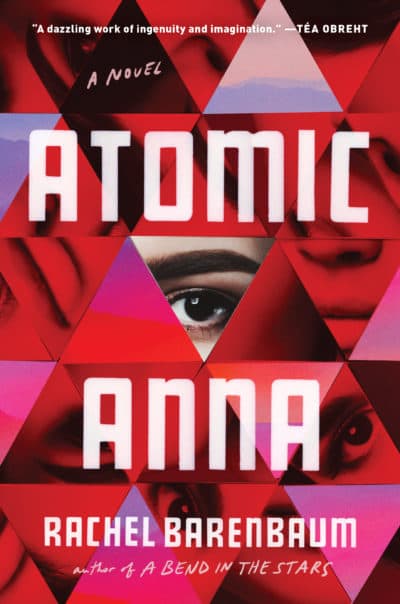 The cover of Rachel Barenbaum's novel "Atomic Anna." (Courtesy Grand Central Publishing)
