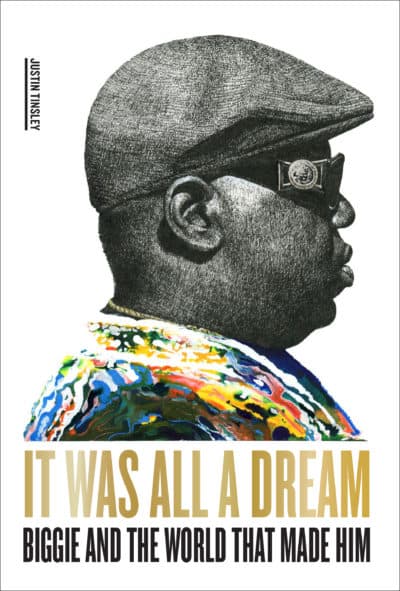 The cover of "It Was All a Dream: Biggie and the World That Made Him" by Justin Tinsley. (Courtesy)